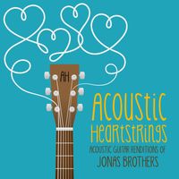 Acoustic Heartstrings - Acoustic Guitar Renditions of Jonas Brothers