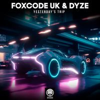 FoxCode UK, Dyze - Yesterday's Trip