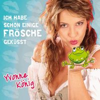 Yvonne König - Ich Habe Schon Einige Frösche Geküsst