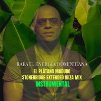 Rafael Energía Dominicana - El Plátano Maduro (Stonebridge Extended Ibiza Mix Instrumental)