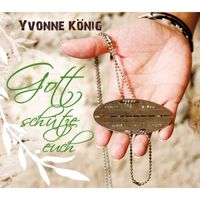 Yvonne König - Gott schütze euch
