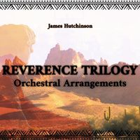 James Hutchinson - Reverence Trilogy: Orchestral Arrangements