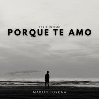 Martin Corona - Porque Te Amo