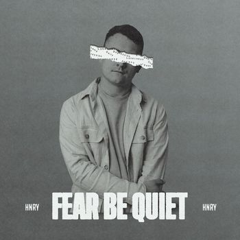 HNRY - Fear Be Quiet