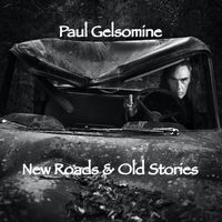 Paul Gelsomine - New Roads & Old Stories