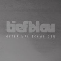 tiefblau - Öfter mal schweigen