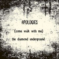 The Diamond Underground - Apologies (Come Walk with Me)