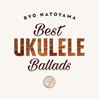 Ryo Natoyama - Best Ukulele Ballads