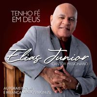 Elias Junior Cantor Missionário - Tenho Fé em Deus: Autorais Novas e Relançamentos (BONUS)