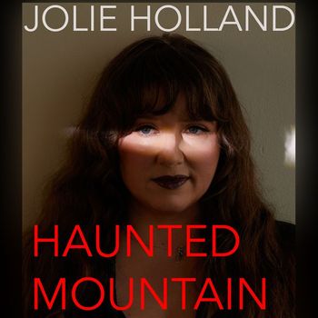 Jolie Holland - Haunted Mountain