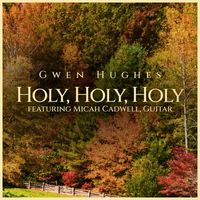 Gwen Hughes - Holy, Holy, Holy