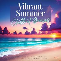 Chillout Lounge Summertime Café - Vibrant Summer Chillout Grooves: Serene Summer Chillout Music for Tranquility and Relaxation