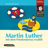 Reinhard Horn - Martin Luther mit dem Friedenskreuz erzählt