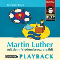 Reinhard Horn - Martin Luther mit dem Friedenskreuz erzählt (Playback) (Playback)