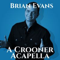 Brian Evans - A Crooner Acapella
