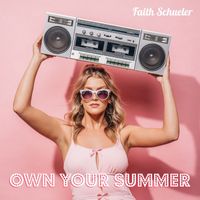 Faith Schueler - Own Your Summer