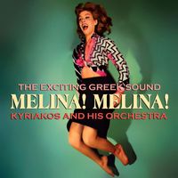 Kyriakos and His Orchestra - Melina! Melina! The Exciting Greek Sound