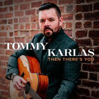 Tommy Karlas - Then There's You