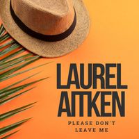 Laurel Aitken - Please Don't Leave Me