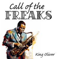 King Oliver - Call of the Freaks