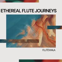 Flutewala - Ethereal Flute Journeys