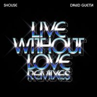 Shouse feat. David Guetta - Live Without Love (Remixes)