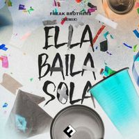Freak Brothers - Ella Baila Sola (Remix) (Explicit)