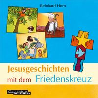 Reinhard Horn - Jesusgeschichten mit dem Friedenskreuz