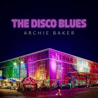 Archie Baker - The Disco Blues (Explicit)