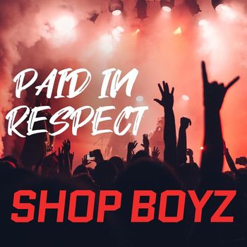 Shop Boyz - PAID IN RESPECT (Explicit)
