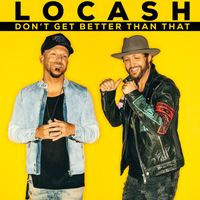 LOCASH - Don't Get Better Than That