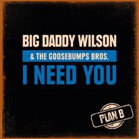Big Daddy Wilson - I Need You