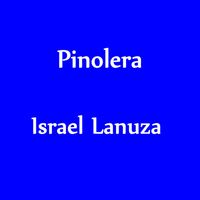 Israel Lanuza - Pinolera