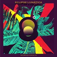 Rodrigo Fonseca - Eclipse Lunática