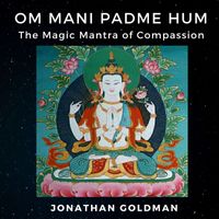 Jonathan Goldman - Om Mani Padme Hum: The Magic Mantra of Compassion