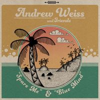 Andrew Weiss and Friends - Spare Me/Blue Mind
