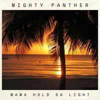 Mighty Panther - Mama Hold Da Light