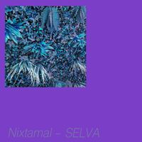 Nixtamal - Selva