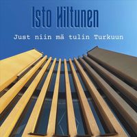 Isto Hiltunen - Just niin mä tulin Turkuun