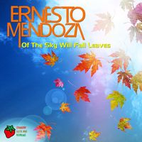 Ernesto Mendoza - Of The Sky Will Fall Leaves
