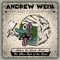 Andrew Weiss and Friends - Before the World Broke/The Other Side of the Rock