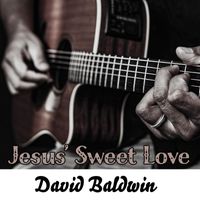 David Baldwin - Jesus' Sweet Love