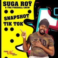 Suga Roy & The Fireball Crew - Snapshot Tic Tok
