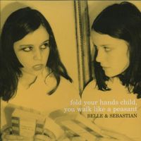 Belle & Sebastian - For Your Hands Child, You Walk Like A Peasant