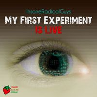 InsaneRadicalGuys - My First Experiment Is Live