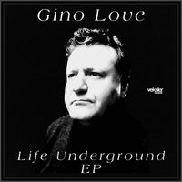Gino Love - Life Underground EP