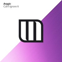 Arggic - Can't Ignore It
