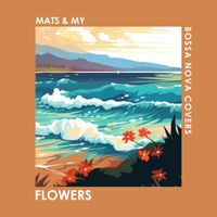 Bossa Nova Covers, Mats & My - Flowers