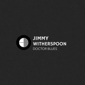 Jimmy Witherspoon - Doctor Blues