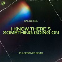 Sal De Sol - I Know There´s Something Going On (Pulsedriver Remix)